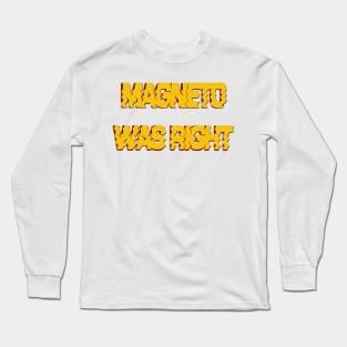 Magneto was right Long Sleeve T-Shirt